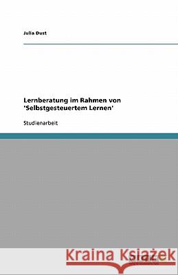 Lernberatung Im Rahmen Von 'Selbstgesteuertem Lernen' Julia Dust 9783640462773 Grin Verlag