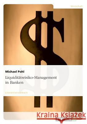 Liquiditätsrisiko-Management in Banken Michael Pohl 9783640462964 Grin Verlag