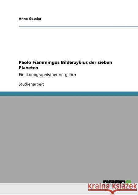 Paolo Fiammingos Bilderzyklus der sieben Planeten: Ein ikonographischer Vergleich Gosslar, Anna 9783640466016 Grin Verlag