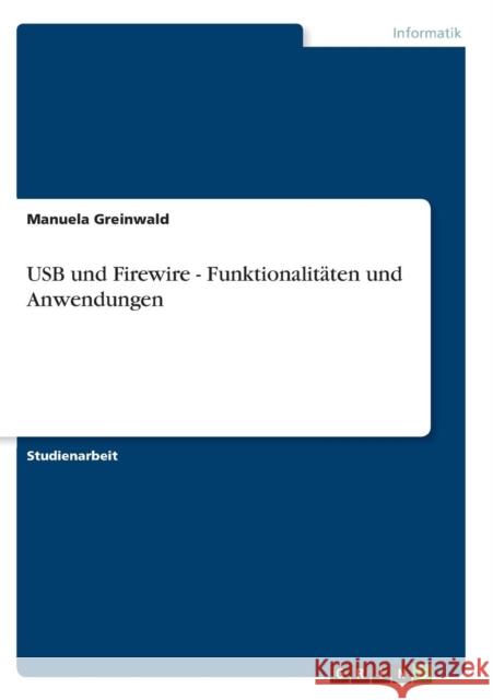 USB und Firewire - Funktionalitäten und Anwendungen Greinwald, Manuela 9783640466634 Grin Verlag
