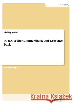 M & A of the Commerzbank and Dresdner Bank Philipp Gauss 9783640466757
