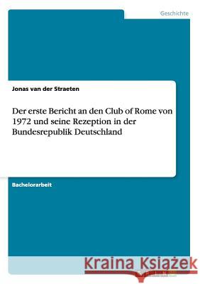 Der erste Bericht an den Club of Rome von 1972 und seine Rezeption in der Bundesrepublik Deutschland Jonas Va 9783640467716 Grin Verlag