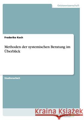Methoden der systemischen Beratung im Überblick Koch, Frederike 9783640467990 Grin Verlag