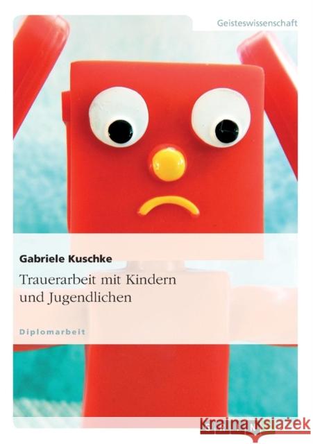Trauerarbeit mit Kindern und Jugendlichen Gabriele Kuschke 9783640472314 Grin Verlag