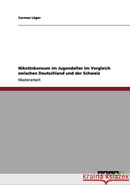 Nikotinkonsum im Jugendalter im Vergleich zwischen Deutschland und der Schweiz Carmen L 9783640472444 Grin Verlag