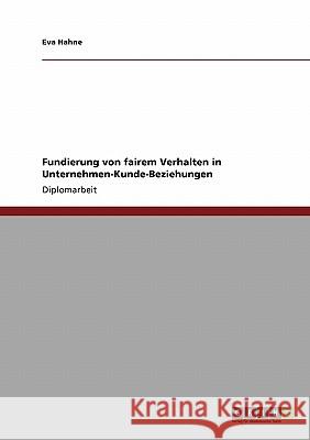 Fundierung von fairem Verhalten in Unternehmen-Kunde-Beziehungen Hahne, Eva 9783640472994