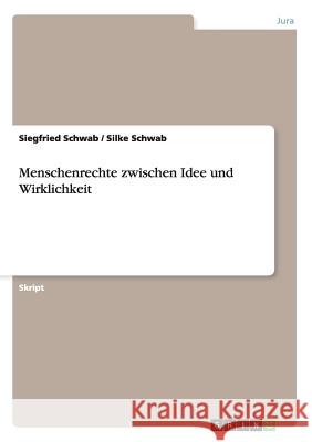 Menschenrechte zwischen Idee und Wirklichkeit Siegfried Schwab Silke Schwab 9783640474721 Grin Verlag