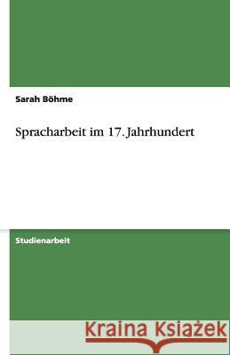 Spracharbeit im 17. Jahrhundert Sarah B 9783640476701 Grin Verlag
