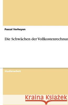 Die Schwächen der Vollkostenrechnung Pascal Verheyen 9783640477753