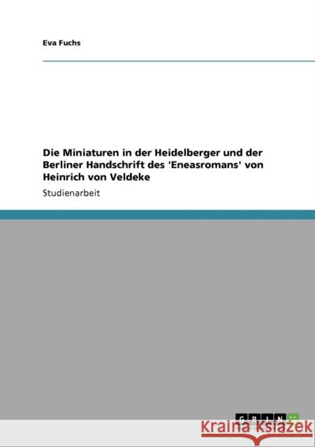 Die Miniaturen in der Heidelberger und der Berliner Handschrift des 'Eneasromans' von Heinrich von Veldeke Eva Fuchs 9783640477951 Grin Verlag