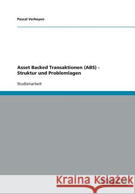 Asset Backed Transaktionen (ABS) - Struktur und Problemlagen Pascal Verheyen 9783640478033