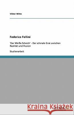 Federico Fellini : 'Der Weiße Scheich' - Der schmale Grat zwischen Realität und Illusion Viktor Witte 9783640479085