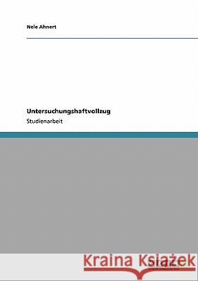 Untersuchungshaftvollzug Ahnert, Nele   9783640480210 GRIN Verlag