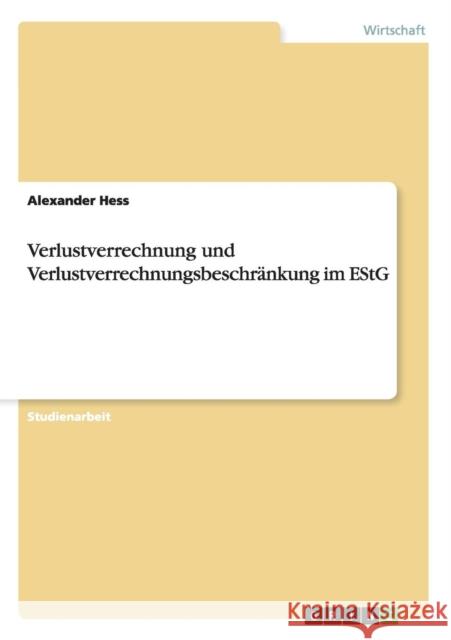 Verlustverrechnung und Verlustverrechnungsbeschränkung im EStG Hess, Alexander 9783640485055