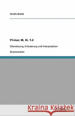 Plinius : III, XI, 1-3: UEbersetzung, Erlauterung und Interpretation Carolin Droick 9783640487189