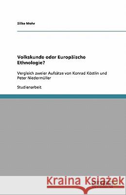 Volkskunde oder Europäische Ethnologie? : Vergleich zweier Aufsätze von Konrad Köstlin und Peter Niedermüller Silke Mohr 9783640488100 Grin Verlag