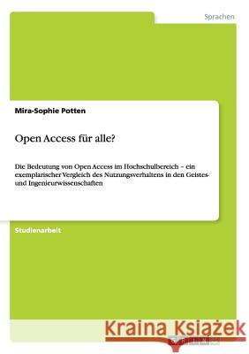 Open Access für alle?: Die Bedeutung von Open Access im Hochschulbereich - ein exemplarischer Vergleich des Nutzungsverhaltens in den Geistes Potten, Mira-Sophie 9783640488506 Grin Verlag