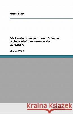 Die Parabel vom verlorenen Sohn im 'Helmbrecht' von Wernher der Gartenære Mathias Haller 9783640488575 Grin Verlag