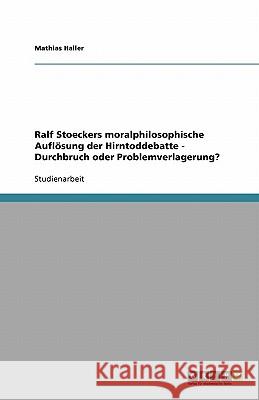 Ralf Stoeckers moralphilosophische Aufloesung der Hirntoddebatte - Durchbruch oder Problemverlagerung? Mathias Haller 9783640488582 Grin Verlag