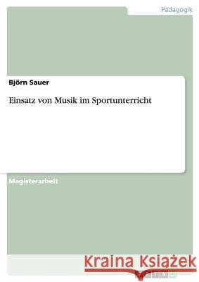 Einsatz von Musik im Sportunterricht Bjorn Sauer 9783640489688