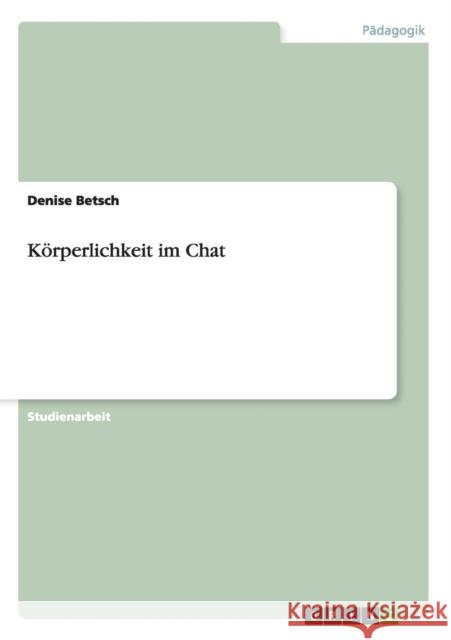Körperlichkeit im Chat Betsch, Denise 9783640492183 GRIN Verlag