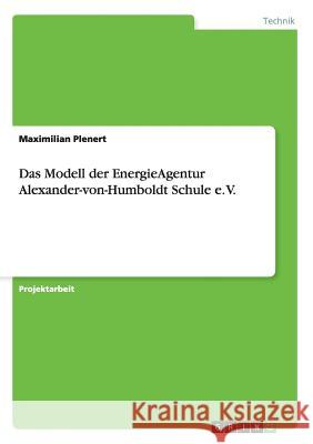 Das Modell der EnergieAgentur Alexander-von-Humboldt Schule e. V. Maximilian Plenert 9783640492220 Grin Verlag