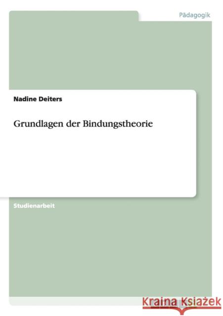 Grundlagen der Bindungstheorie Nadine Deiters 9783640494873 Grin Verlag