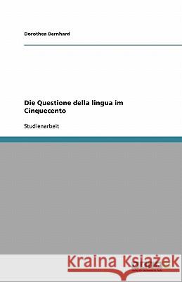 Die Questione della lingua im Cinquecento Bernhard, Dorothea   9783640495955 GRIN Verlag