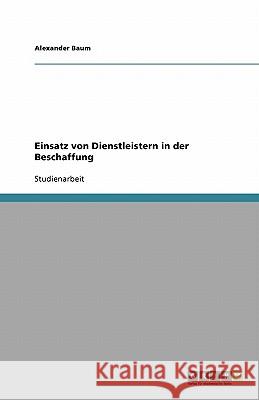 Einsatz von Dienstleistern in der Beschaffung Baum, Alexander   9783640496433