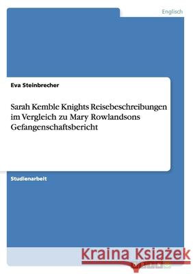 Sarah Kemble Knights Reisebeschreibungen im Vergleich zu Mary Rowlandsons Gefangenschaftsbericht Eva Steinbrecher 9783640499243 Grin Verlag