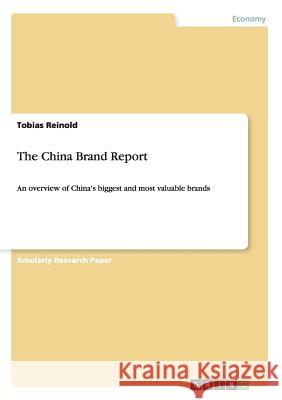 The China Brand Report: An overview of China's biggest and most valuable brands Reinold, Tobias 9783640499953 Grin Verlag