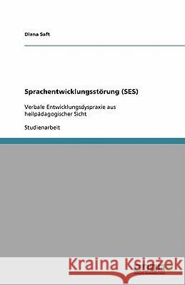 Sprachentwicklungsstoerung (SES) : Verbale Entwicklungsdyspraxie aus heilpadagogischer Sicht Diana Saft 9783640501458 Grin Verlag