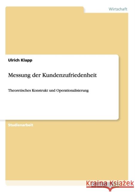 Messung der Kundenzufriedenheit: Theoretisches Konstrukt und Operationalisierung Klapp, Ulrich 9783640503148