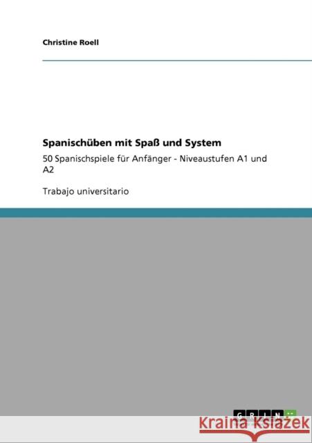 Spanischüben mit Spaß und System: 50 Spanischspiele für Anfänger - Niveaustufen A1 und A2 Roell, Christine 9783640503322