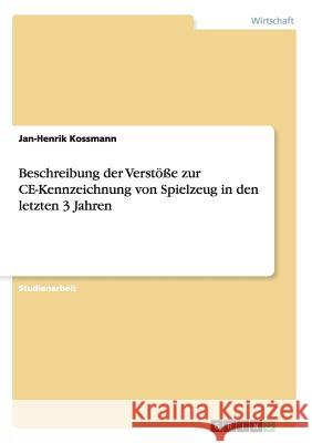 Beschreibung der Verstöße zur CE-Kennzeichnung von Spielzeug in den letzten 3 Jahren Jan-Henrik Kossmann 9783640503551 Grin Verlag