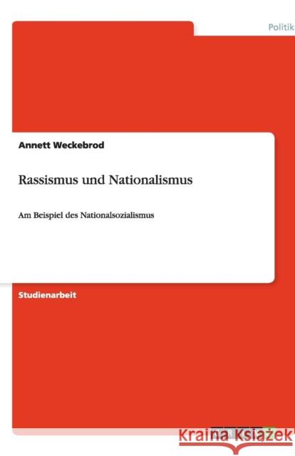 Rassismus und Nationalismus: Am Beispiel des Nationalsozialismus Weckebrod, Annett 9783640504305 Grin Verlag