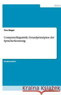 Computerlinguistik: Grundprinzipien der Spracherkennung Tino Mager 9783640505975 Grin Verlag