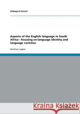 Aspects of the English language in South Africa - focusing on language identity and language varieties Hildegard Schnell 9783640506224 Grin Verlag