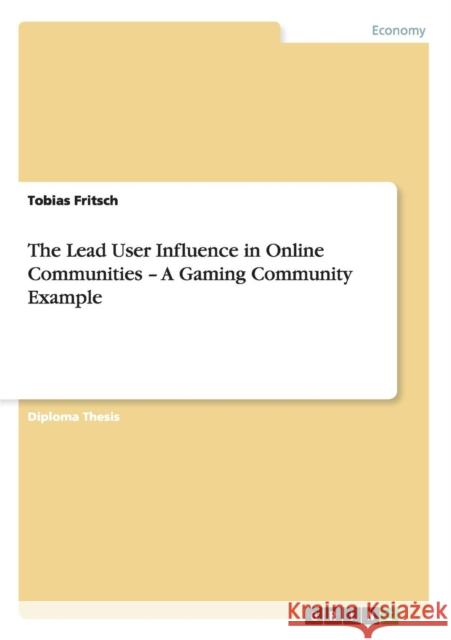 The Lead User Influence in Online Communities - A Gaming Community Example Tobias Fritsch 9783640508266 Grin Verlag