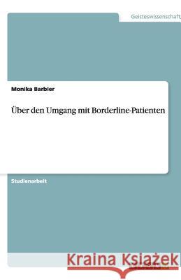 Über den Umgang mit Borderline-Patienten Barbier, Monika   9783640508433