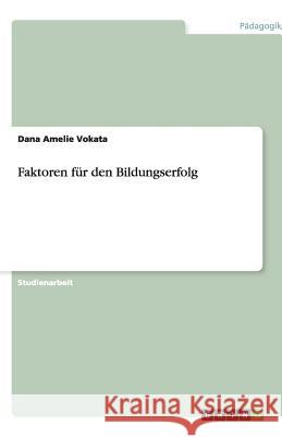 Faktoren für den Bildungserfolg Dana Amelie Vokata 9783640508860 Grin Verlag