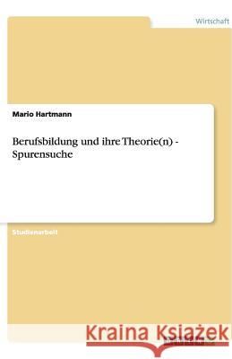 Berufsbildung und ihre Theorie(n) - Spurensuche Mario Hartmann 9783640510207 Grin Verlag