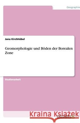Geomorphologie und Böden der Borealen Zone Jana Kirch 9783640510542 Grin Verlag