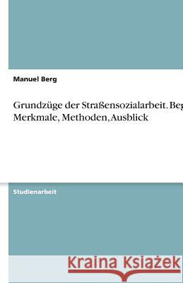 Grundzüge der Straßensozialarbeit : Begriff, Merkmale, Methoden, Ausblick Berg, Manuel   9783640510573