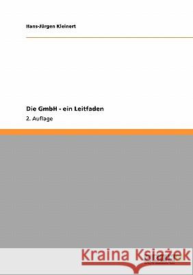 Die GmbH - ein Leitfaden: 2. Auflage Kleinert, Hans-Jürgen 9783640511372 Grin Verlag