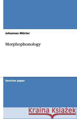 Morphophonology Johannes M 9783640511723 Grin Verlag