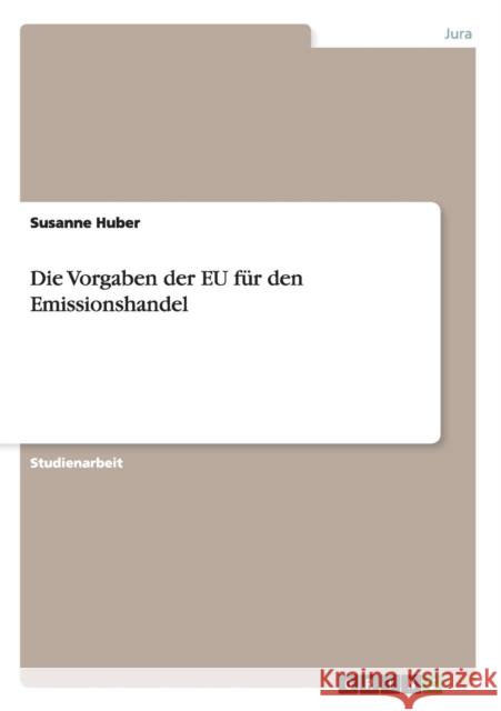 Die Vorgaben der EU für den Emissionshandel Huber, Susanne 9783640512171 Grin Verlag