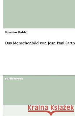 Das Menschenbild von Jean Paul Sartre Susanne Meidel 9783640512355 Grin Verlag