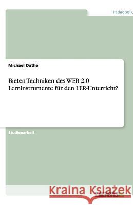 Bieten Techniken des WEB 2.0 Lerninstrumente für den LER-Unterricht? Michael Dathe 9783640512393