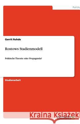 Rostows Stadienmodell : Politische Theorie oder Propaganda? Gerrit Rohde 9783640512812 Grin Verlag